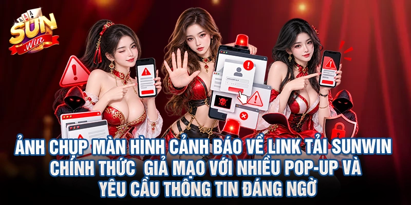 Ảnh chụp màn hình cảnh báo về link tải Sunwin chính thức giả mạo với nhiều pop-up và yêu cầu thông tin đáng ngờ
