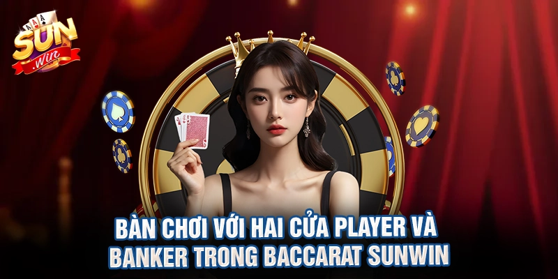 Bàn chơi với hai cửa Player và Banker trong baccarat sunwin