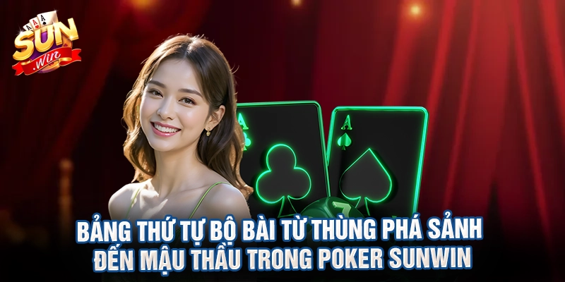 Bảng thứ tự bộ bài từ thùng phá sảnh đến mậu thầu trong poker sunwin