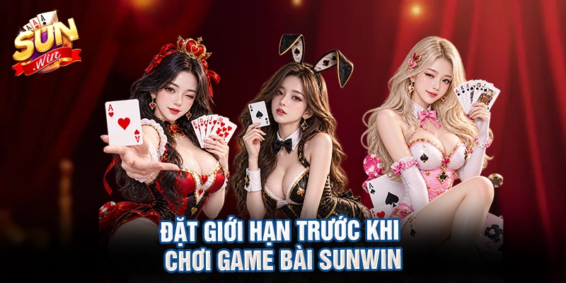 Đặt giới hạn trước khi chơi game bài sunwin