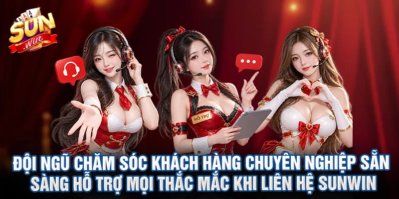 Đội ngũ chăm sóc khách hàng chuyên nghiệp sẵn sàng hỗ trợ mọi thắc mắc khi liên hệ Sunwin