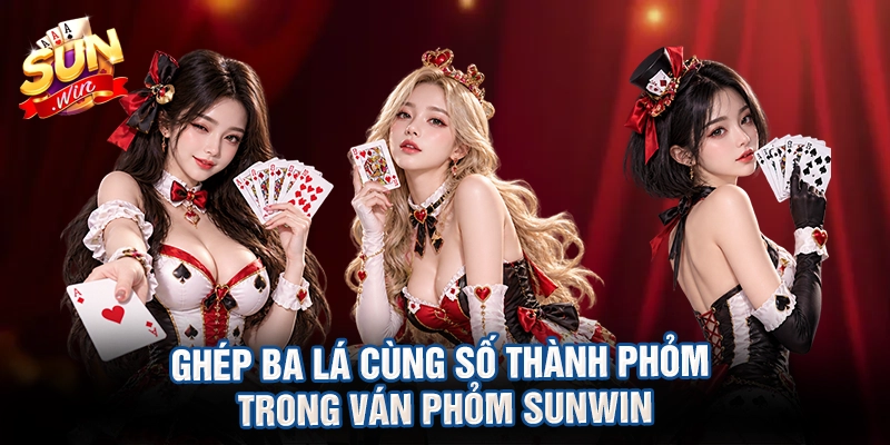 Ghép ba lá cùng số thành phỏm trong ván phỏm sunwin