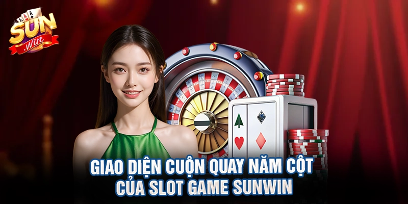 Giao diện cuộn quay năm cột của slot game sunwin