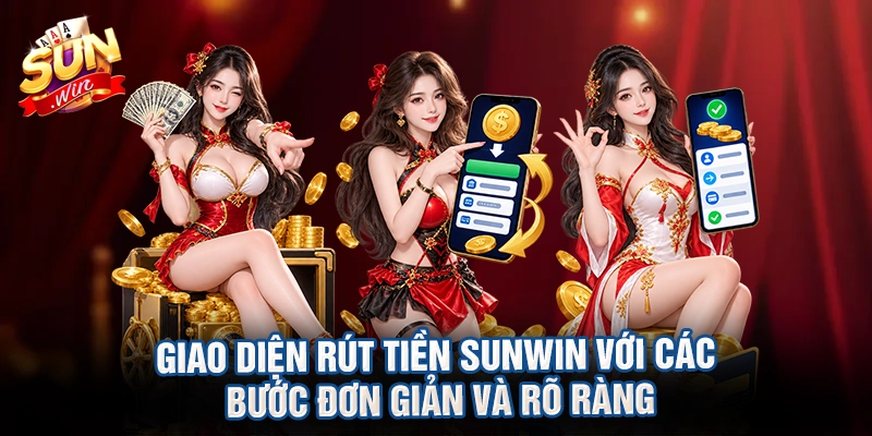 Giao diện rút tiền Sunwin với các bước đơn giản và rõ ràng