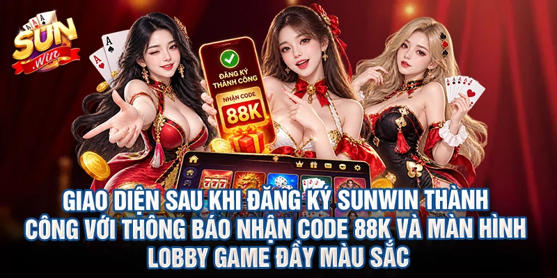 Giao diện sau khi đăng ký Sunwin thành công với thông báo nhận code 88K và màn hình lobby game đầy màu sắc