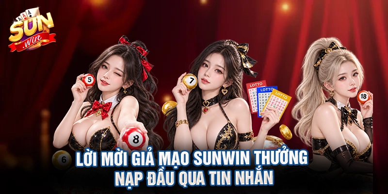 Lời mời giả mạo sunwin thưởng nạp đầu qua tin nhắn