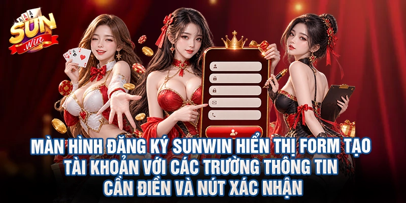 Màn hình đăng ký Sunwin hiển thị form tạo tài khoản với các trường thông tin cần điền và nút xác nhận