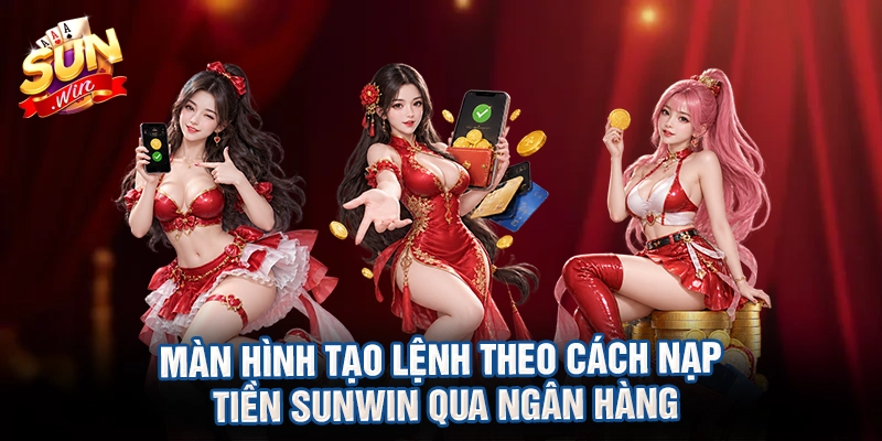 Màn hình tạo lệnh theo cách nạp tiền sunwin qua ngân hàng