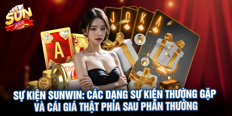 Sự kiện Sunwin: Các dạng sự kiện thường gặp và cái giá thật phía sau phần thưởng