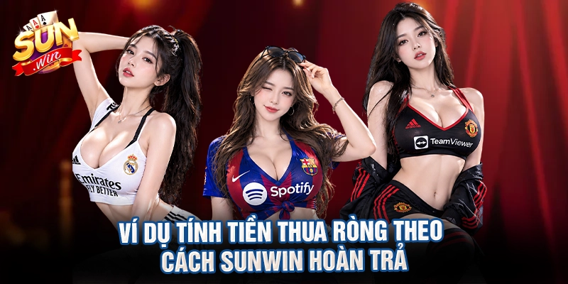 Ví dụ tính tiền thua ròng theo cách sunwin hoàn trả